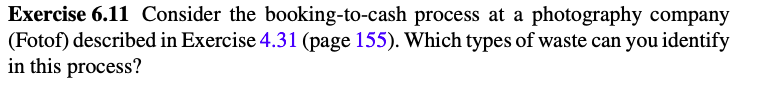 Exercise 6.11 consider the booking-to-cash process at a photography company (fotof) described in exercise 4.31 (page 155). wh