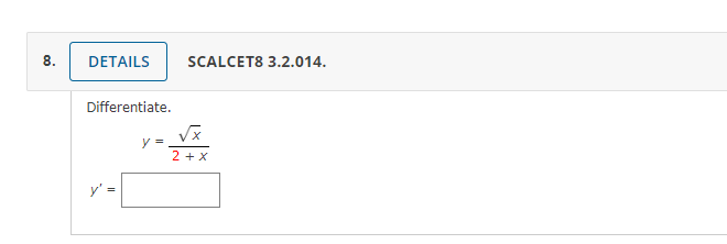 SCALCET8 3.2.014. Differentiate. \[ y=\frac{\sqrt{x}}{2+x} \]