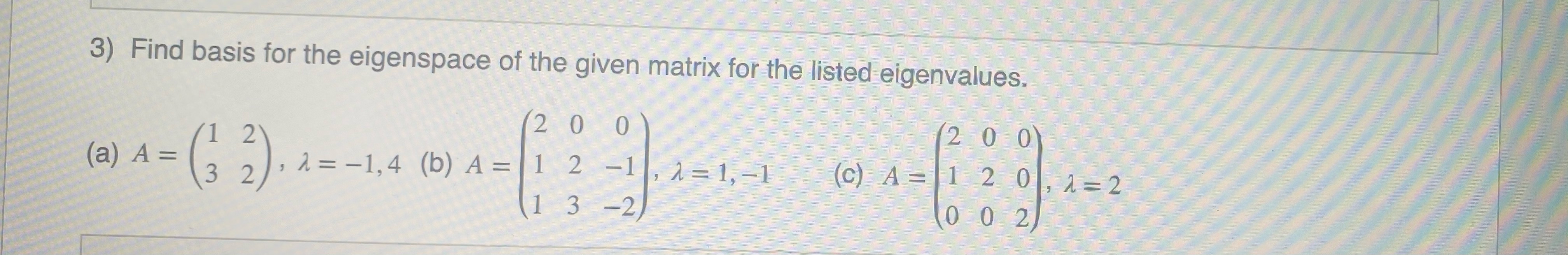 Solved Find basis for the eigenspace of the given matrix for | Chegg.com