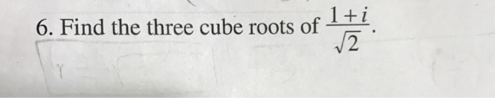 solved-find-the-three-cube-roots-of-1-i-squareroot-2-chegg