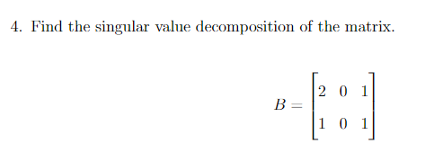 Solved 4. Find the singular value decomposition of the | Chegg.com