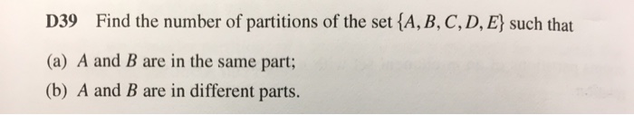Solved D39 Find the number of partitions of the set (A, B, | Chegg.com