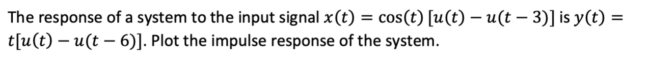 Solved = = The response of a system to the input signal x(t) | Chegg.com