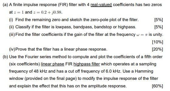 (a) A finite impulse response (FIR) filter with 4 real-valued coefficients has two zeros at \( z=1 \) and \( z=0.2+j 0.98 \).