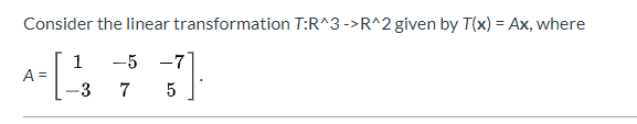 Solved Consider the linear transformation T:R^3 ->R^2 given | Chegg.com
