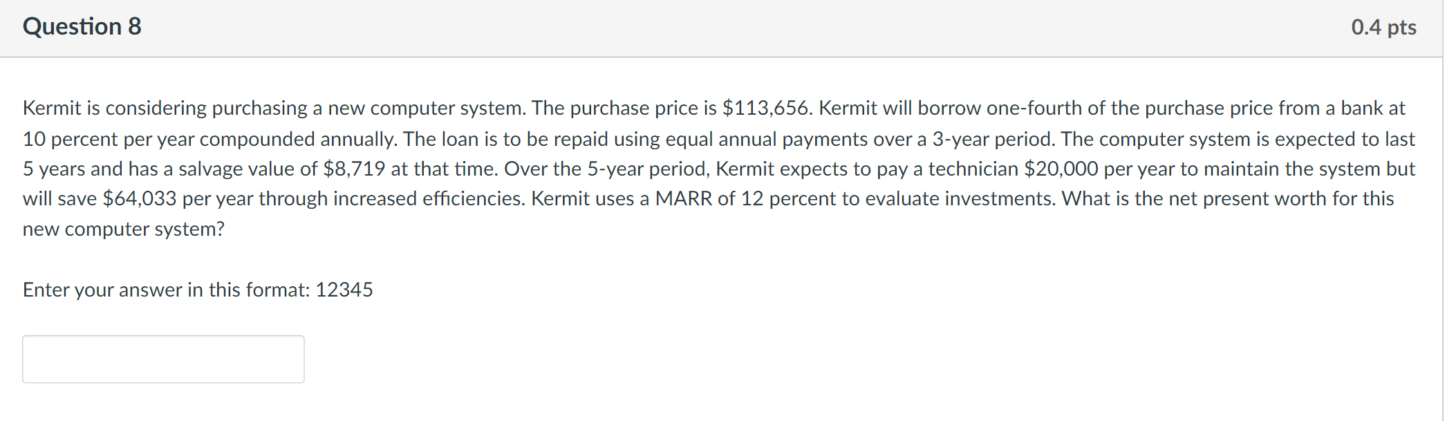 Solved Question 8 0.4 pts Kermit is considering purchasing a | Chegg.com