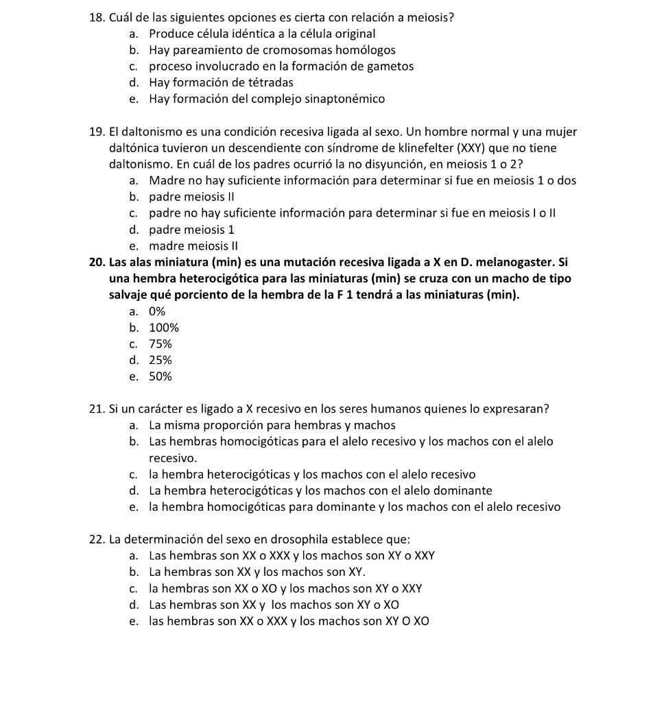 18. Cuál de las siguientes opciones es cierta con relación a meiosis? a. Produce célula idéntica a la célula original b. Hay