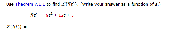 Solved Use Theorem 7.1.1 to find L{f(t)}. (Write your answer | Chegg.com