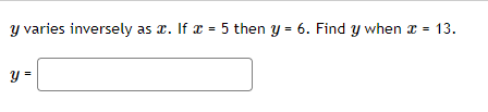 \( y \) varies inversely as \( x \). If \( x=5 \) then \( y=6 \). Find \( y \) when \( x=13 \).