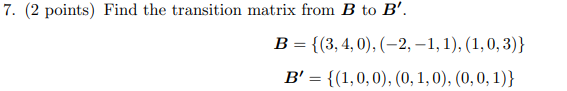 Solved 7. (2 points) Find the transition matrix from B to | Chegg.com