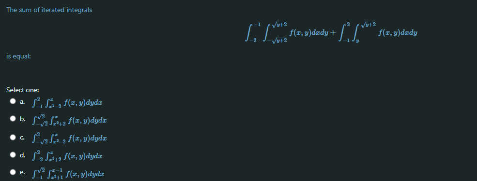 The sum of iterated integrals \[ \int_{-2}^{-1} \int_{-\sqrt{y+2}}^{\sqrt{y+2}} f(x, y) d x d y+\int_{-1}^{2} \int_{y}^{\sqrt