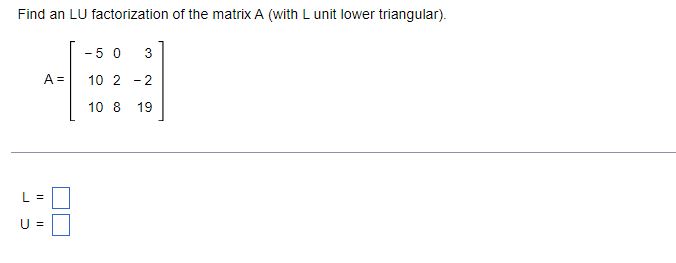 Solved Find an LU factorization of the matrix A (with L unit | Chegg.com