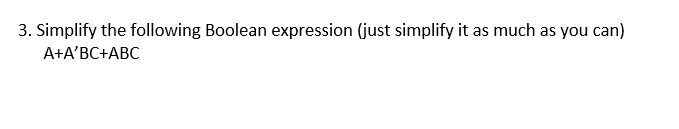 Solved 3. Simplify the following Boolean expression (just | Chegg.com