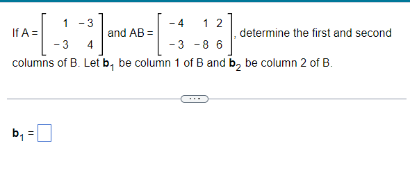 Solved If A=[1−3−34] and AB=[−4−31−826], determine the first | Chegg.com