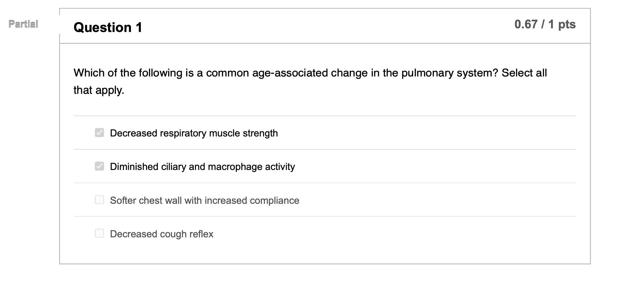 Partial Question 1 0.67 / 1 pts Which of the following is a common age-associated change in the pulmonary system? Select all