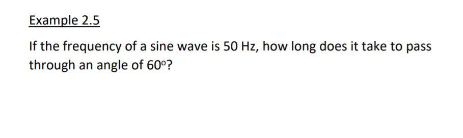 Solved Example 2.5 If the frequency of a sine wave is 50 Hz, | Chegg.com