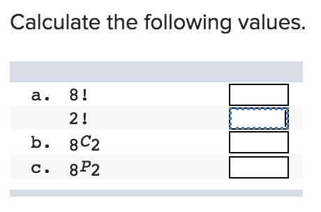 Solved Calculate the following values. a. 8! 2! b. 8C2 C. | Chegg.com
