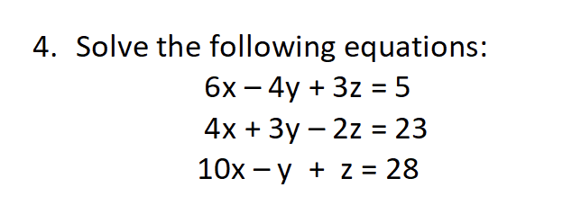 Solved 4. Solve the following equations: 6x – 4y + 3z = 5 4x | Chegg.com