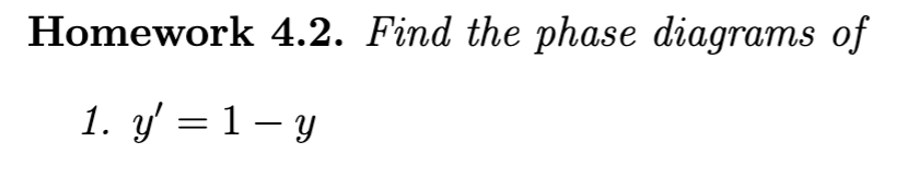 Homework 4.2. Find the phase diagrams of 1. \( y^{\prime}=1-y \)