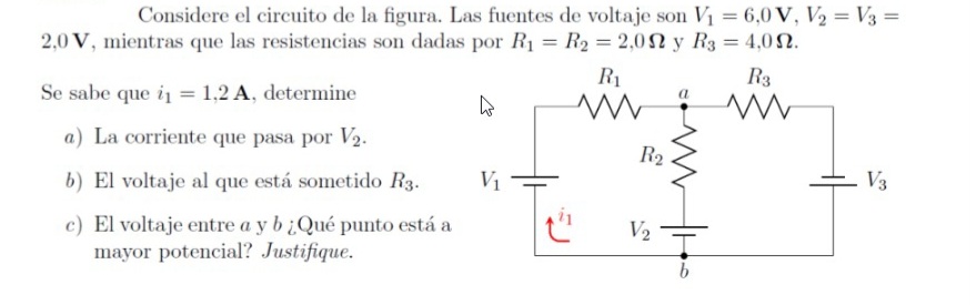 Considere el circuito de la figura. Las fuentes de voltaje son \( V_{1}=6,0 \mathrm{~V}, V_{2}=V_{3}= \) \( 2,0 \mathrm{~V} \