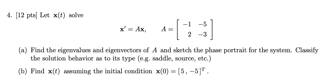 Solved 4. (12 pts] Let x(t) solve -1 -5 x' = Ax, A= 2 - 3 | Chegg.com