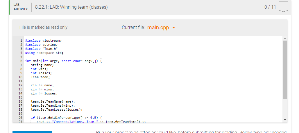 LAB ACTIVITY 8.22.1: LAB: Winning team (classes) 0/11 File is marked as read only Current file: main.cpp 1 #include <iostream