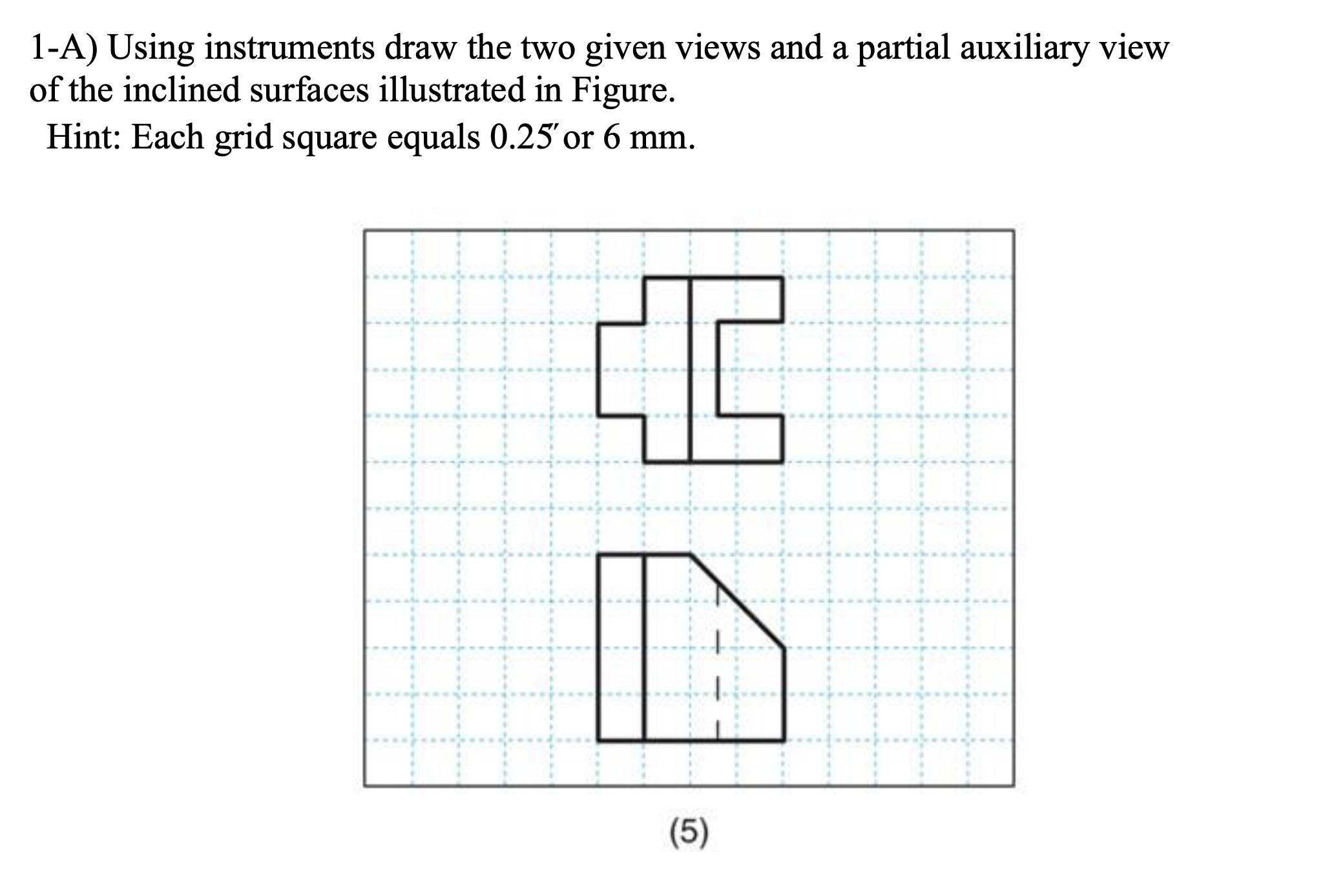 Solved 1-A) Using instruments draw the two given views and a | Chegg.com