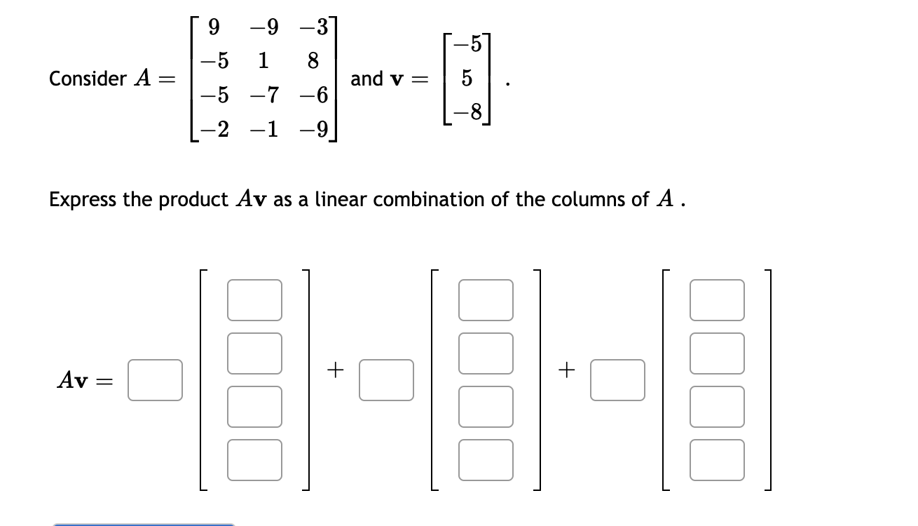 Solved Consider A=⎣⎡9−5−5−2−91−7−1−38−6−9⎦⎤ and v=⎣⎡−55−8⎦⎤ | Chegg.com