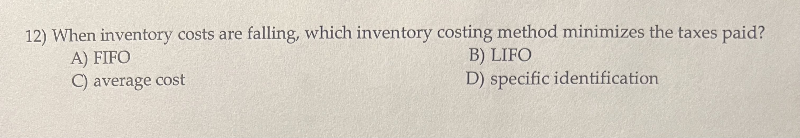 Solved 12) When inventory costs are falling, which inventory | Chegg.com