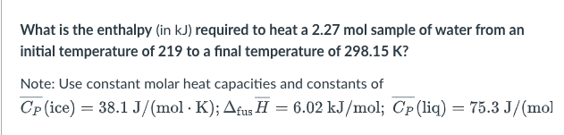 Solved What is the enthalpy (in kJ) required to heat a 2.27 | Chegg.com