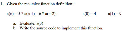 Solved 1. Given the recursive function definition: a(n)= 5 * | Chegg.com