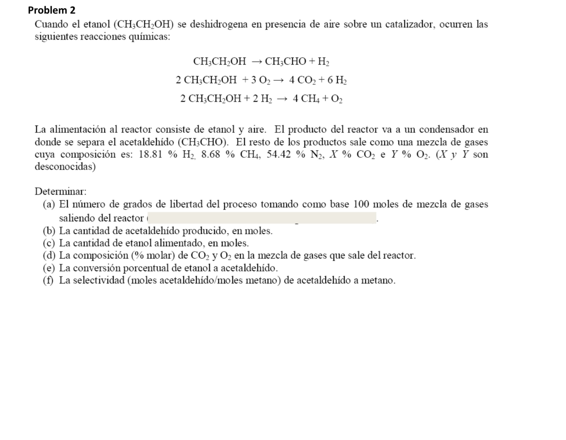 Cuando el etanol \( \left(\mathrm{CH}_{3} \mathrm{CH}_{2} \mathrm{OH}\right) \) se deshidrogena en presencia de aire sobre un