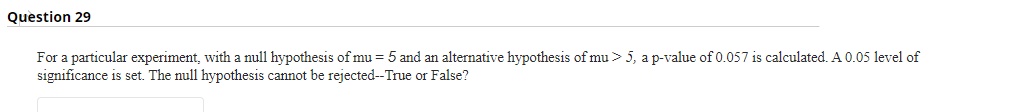 For a particular experiment, with a null hypothesis of \( \mathrm{mu}=5 \) and an alternative hypothesis of mu \( >5 \), a p-