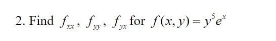 2. Find \( f_{x x}, f_{y y}, f_{y x} \) for \( f(x, y)=y^{5} e^{x} \)