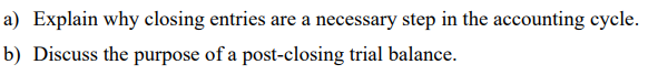 Solved a) Explain why closing entries are a necessary step | Chegg.com