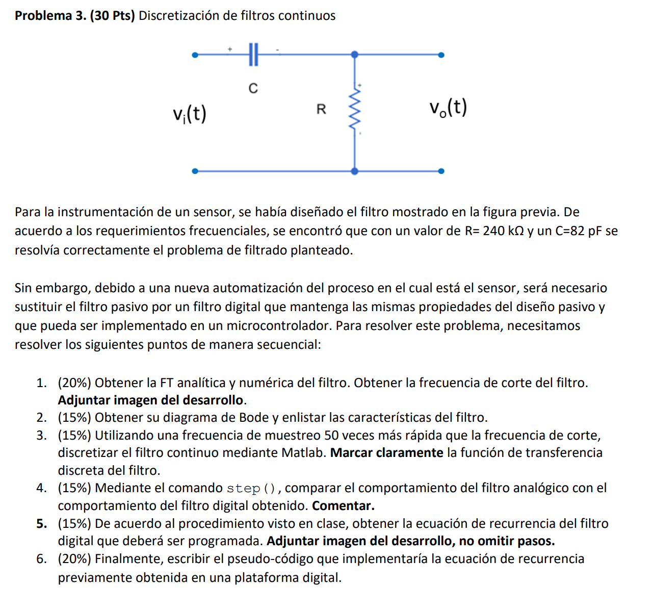 Problema 3. (30 Pts) Discretización de filtros continuos Para la instrumentación de un sensor, se había diseñado el filtro m