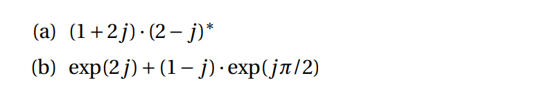 Solved (a) (1+2j) · (2 – j)* (b) exp(2j) + (1 - j) • | Chegg.com