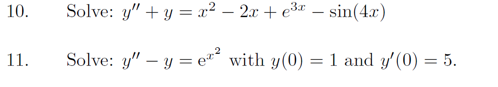 0. Solve: \( y^{\prime \prime}+y=x^{2}-2 x+e^{3 x}-\sin (4 x) \) 1. Solve: \( y^{\prime \prime}-y=\mathrm{e}^{x^{2}} \) with