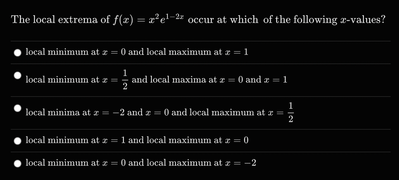 Solved The local extrema of f(x)=x2e1−2x occur at which of | Chegg.com