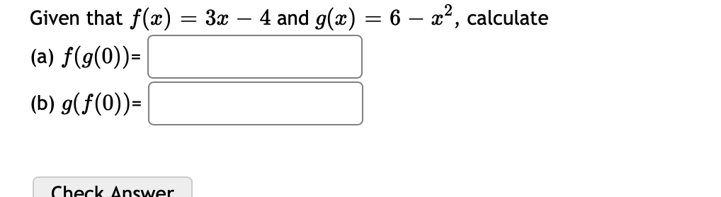 Solved Given that f(x) = 3x – 4 and g(x) = 6 – , calculate | Chegg.com