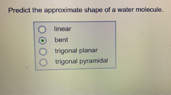Solved Predict the approximate shape of a water molecule. O | Chegg.com