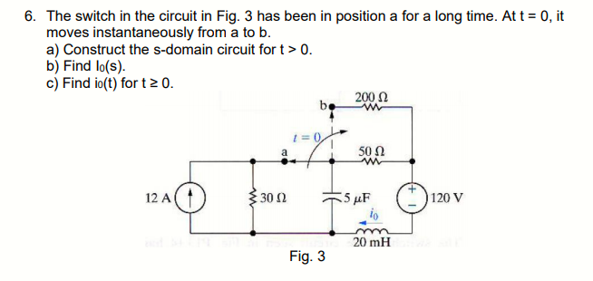 Solved 6. The switch in the circuit in Fig. 3 has been in | Chegg.com