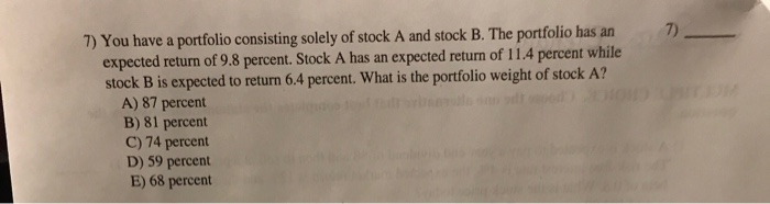 Solved 7) You Have A Portfolio Consisting Solely Of Stock A | Chegg.com