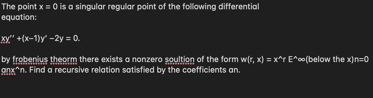 The point \( x=0 \) is a singular regular point of the following differential equation:
\( x y^{\prime \prime}+(x-1) y^{\prim