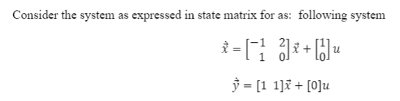 Solved Consider the system as expressed in state matrix for | Chegg.com