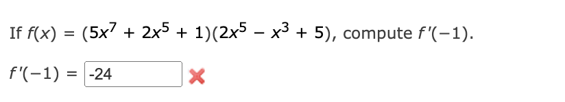 Solved If f(x)=(5x7+2x5+1)(2x5?x3+5), compute f'(?1) f'(?1)= | Chegg.com