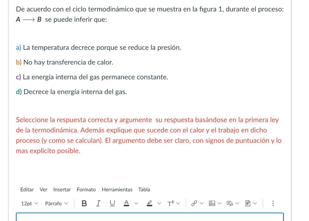 De acuerdo con el ciclo termodinámico que se muestra en la figura 1, durante el proceso: \( A \longrightarrow B \) se puede i