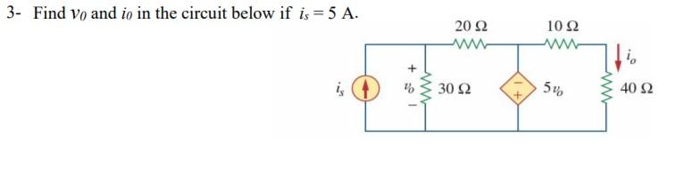 Solved 3- Find vo and io in the circuit below if is = 5 A. | Chegg.com