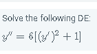 Solve the following DE: \[ y^{\prime \prime}=6\left[\left(y^{\prime}\right)^{2}+1\right] \]