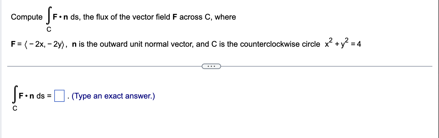 Solved Compute ∫CF⋅n ds, the flux of the vector field F | Chegg.com